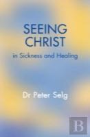 Seeing Christ In Sickness And Healing