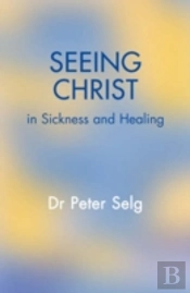 Seeing Christ In Sickness And Healing