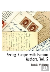 Seeing Europe With Famous Authors, Vol.