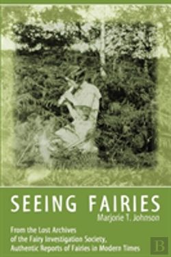 Bertrand.pt - Seeing Fairies: From The Lost Archives Of The Fairy Investigation Society, Authentic Reports Of Fairies In Modern Times