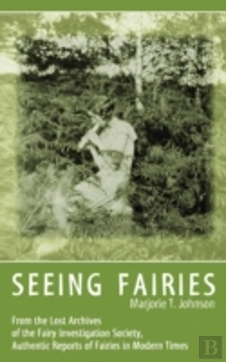 Bertrand.pt - Seeing Fairies: From The Lost Archives Of The Fairy Investigation Society, Authentic Reports Of Fairies In Modern Times