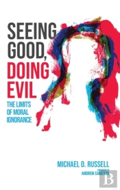 Seeing Good, Doing Evil