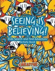 Seeing Is Believing! Kids Search And Find Adventure Activity Book