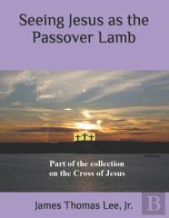 Seeing Jesus As The Passover Lamb