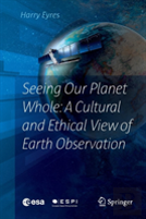 Seeing Our Planet Whole: A Cultural And Ethical View Of Earth Observation