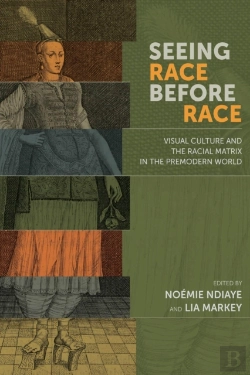 Bertrand.pt - Seeing Race Before Race Â€“ Visual Culture And The Racial Matrix In The Premodern World