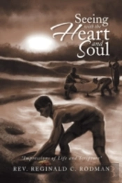 Seeing With The Heart And Soul: Impressions Of Life And Scripture