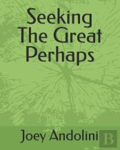 Seeking The Great Perhaps
