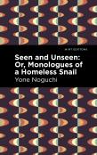 Seen And Unseen: Or, Monologues Of A Homeless Snail