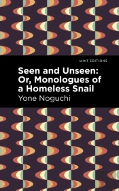 Seen And Unseen: Or, Monologues Of A Homeless Snail