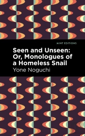 Seen And Unseen: Or, Monologues Of A Homeless Snail