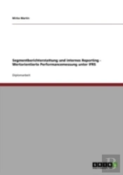 Segmentberichterstattung Und Internes Reporting - Wertorientierte Performancemessung Unter Ifrs
