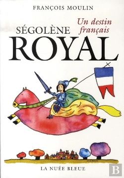 Bertrand.pt - Ségolène Royal ; Un Destin Français
