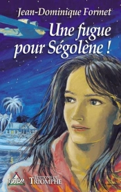 Ségolène Tome 1 : Une Fugue Pour Ségolène !