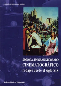 Bertrand.pt - Segovia, Un Gran Decorado Cinematográfico. Rodajes Desde El Siglo Xix