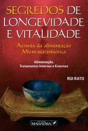 Segredos de Longevidade e Vitalidade, Através da Alimentação Micro-Macrobiótica