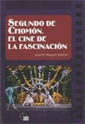 Segundo De Chomón. El Cine De La Fascinación