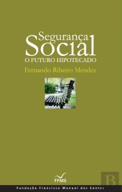 Segurança Social - O Futuro Hipotecado