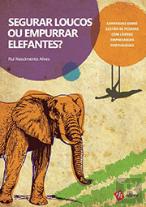 Segurar Loucos ou Empurrar Elefantes?