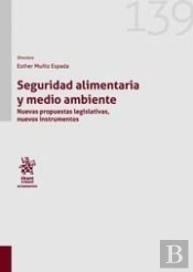 Seguridad Alimentaria Y Medio Ambiente. Nuevas Propuestas Legislativas, Nuevos Instrumentos
