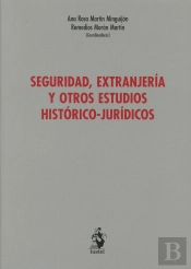 Seguridad, Extranjería Y Otros Estudios Histórico-Jurídicos (Libro Homenaje)