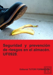 Seguridad Y Prevencion De Riesgos En El Almacen. Uf0928.
