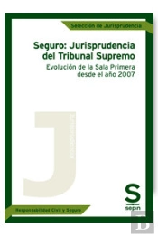 Seguro: Jurisprudencia Del Tribunal Supremo. Evolución De La Sala Primera Desde El Año 2007