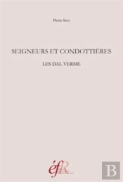 Seigneurs Et Condottieres. Les Dal Verme