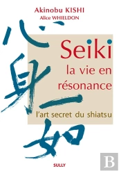 Seiki ; La Vie En Résonance ; L'Art Secret Du Shiatsu