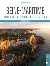 Seine-Maritime : 100 Lieux Pour Les Curieux