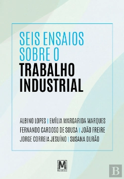 Bertrand.pt - Seis Ensaios sobre o Trabalho Industrial