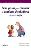 Seis Pasos Para Cambiar La Conducta Desobediente De Nuestro Hijo