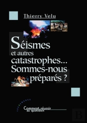 Seismes Et Autres Catastrophes... Sommes-Nous Prepares ?