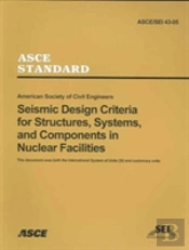 Seismic Design Criteria For Structures, Systems And Componenets In Nuclear Facilities, Asce/Sei 43-05
