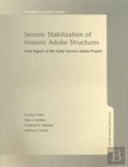 Seismic Stabilization Of Historic Adobe Structures  Â€“ Final Report Of The Getty Seismic Adobe Project