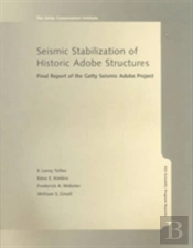 Seismic Stabilization Of Historic Adobe Structures  Â€“ Final Report Of The Getty Seismic Adobe Project