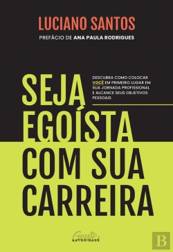 Bertrand.pt - Seja Egoísta Com Sua Carreira