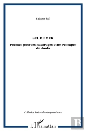 Sel De Mer ; Poemes Pour Les Naufrages Et Les Rescapes Du Joola