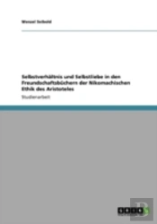 Selbstverhaã‚Â¤Ltnis Und Selbstliebe In Den Freundschaftsbachern Der Nikomachischen Ethik Des Aristoteles