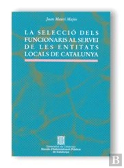 Bertrand.pt - Seleccio Dels Funcionaris Al Servei De Les Entitats Locals De Catalunya, La