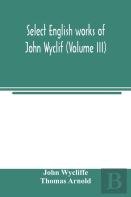 Select English Works Of John Wyclif (Volume Iii)