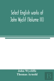 Select English Works Of John Wyclif (Volume Iii)