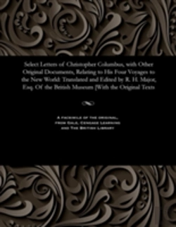 Bertrand.pt - Select Letters Of Christopher Columbus, With Other Original Documents, Relating To His Four Voyages To The New World