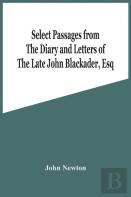 Select Passages From The Diary And Letters Of The Late John Blackader, Esq