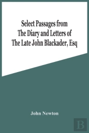 Select Passages From The Diary And Letters Of The Late John Blackader, Esq