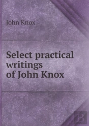 Select Practical Writings Of John Knox