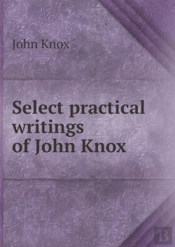Bertrand.pt - Select Practical Writings Of John Knox