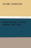 Select Speeches Of Daniel Webster, 1817-1845