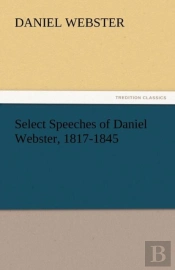 Select Speeches Of Daniel Webster, 1817-1845