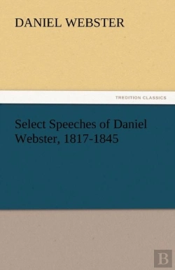 Bertrand.pt - Select Speeches Of Daniel Webster, 1817-1845